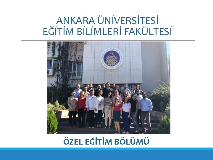 ANKARA ÜNİVERSİTESİ EĞİTİM BİLİMLERİ FAKÜLTESİ ÖZEL EĞİTİM BÖLÜMÜ 