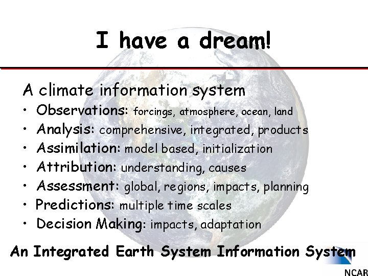 I have a dream! A climate information system • • Observations: forcings, atmosphere, ocean,