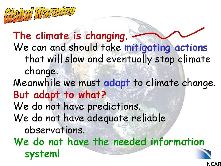 The climate is changing. We can and should take mitigating actions that will slow