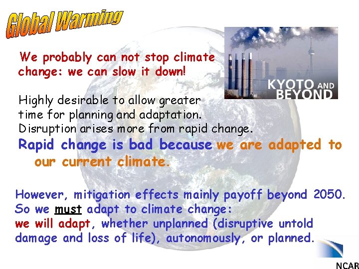 We probably can not stop climate change: we can slow it down! Highly desirable