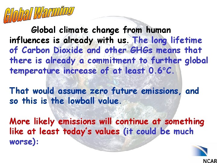 Global climate change from human influences is already with us. The long lifetime of