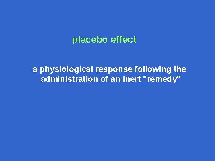placebo effect a physiological response following the administration of an inert "remedy" 