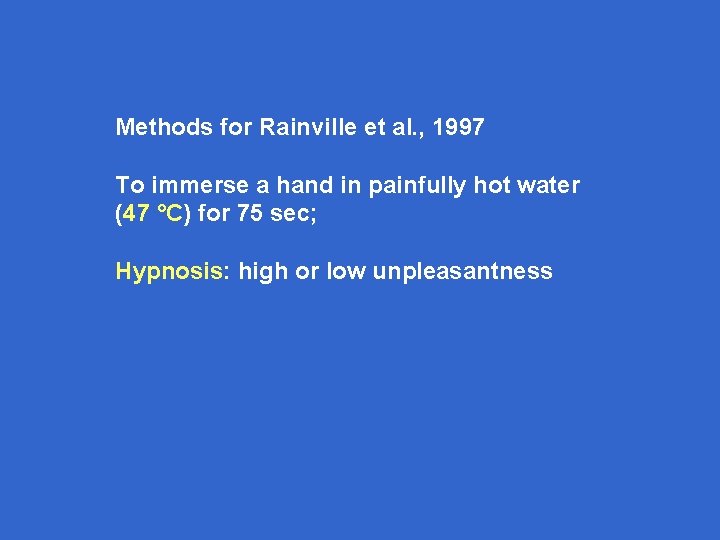 Methods for Rainville et al. , 1997 To immerse a hand in painfully hot