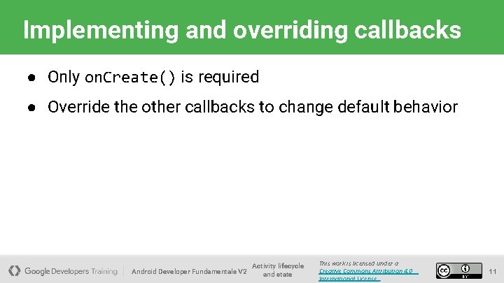 Implementing and overriding callbacks ● Only on. Create() is required ● Override the other