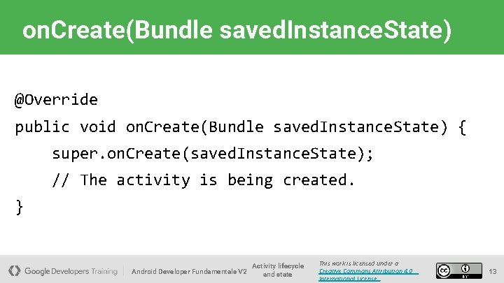 on. Create(Bundle saved. Instance. State) @Override public void on. Create(Bundle saved. Instance. State) {