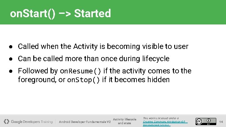 on. Start() –> Started ● Called when the Activity is becoming visible to user