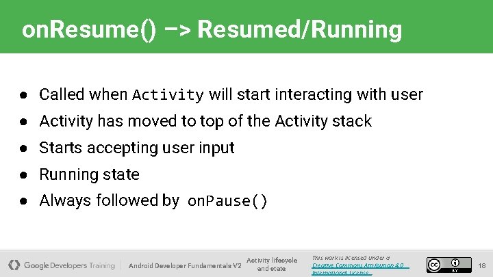 on. Resume() –> Resumed/Running ● Called when Activity will start interacting with user ●