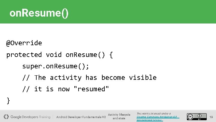 on. Resume() @Override protected void on. Resume() { super. on. Resume(); // The activity