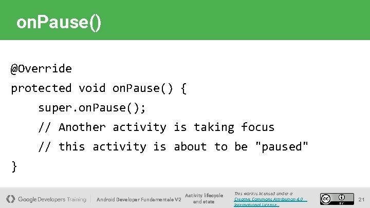 on. Pause() @Override protected void on. Pause() { super. on. Pause(); // Another activity