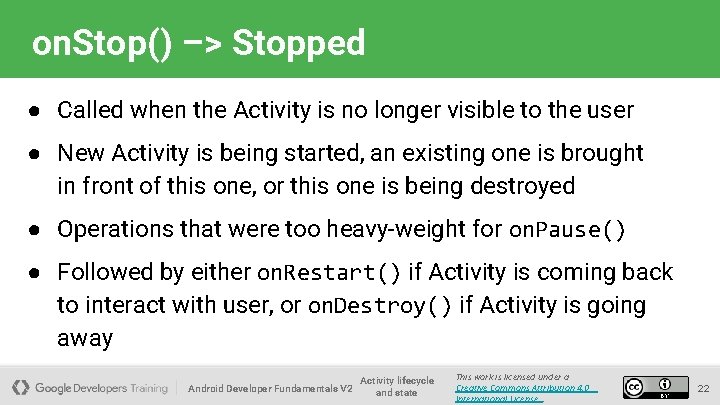 on. Stop() –> Stopped ● Called when the Activity is no longer visible to