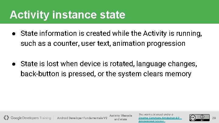 Activity instance state ● State information is created while the Activity is running, such