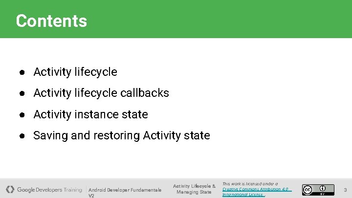 Contents ● Activity lifecycle callbacks ● Activity instance state ● Saving and restoring Activity