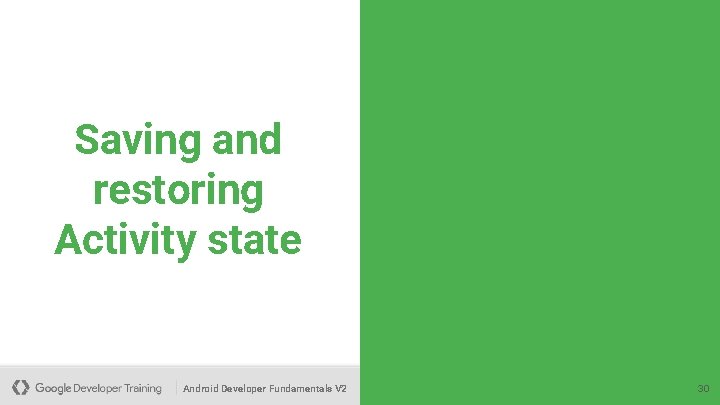 Saving and restoring Activity state Android Developer Fundamentals V 2 30 