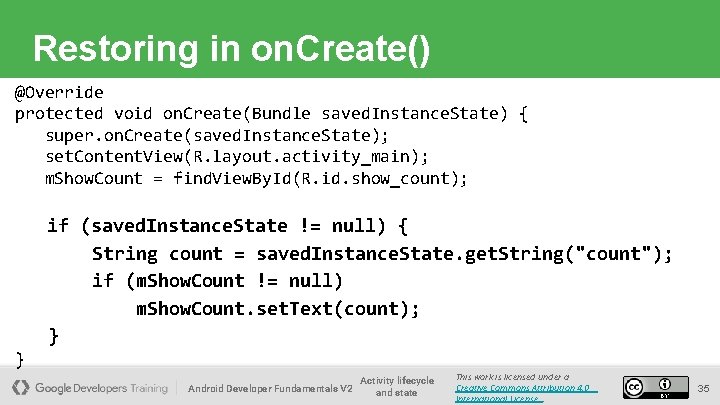 Restoring in on. Create() @Override protected void on. Create(Bundle saved. Instance. State) { super.