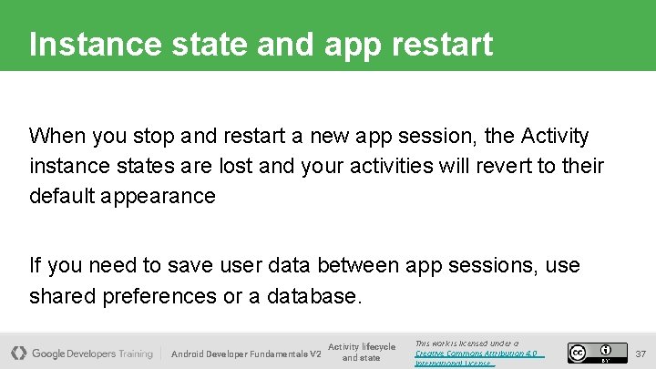 Instance state and app restart When you stop and restart a new app session,