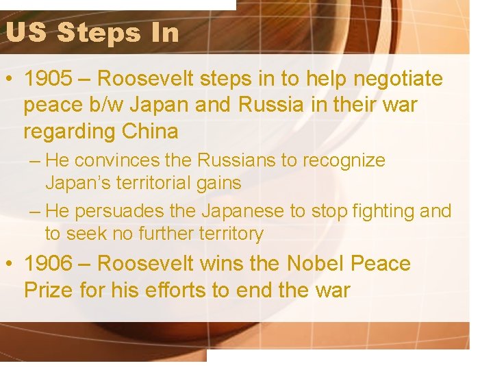 US Steps In • 1905 – Roosevelt steps in to help negotiate peace b/w