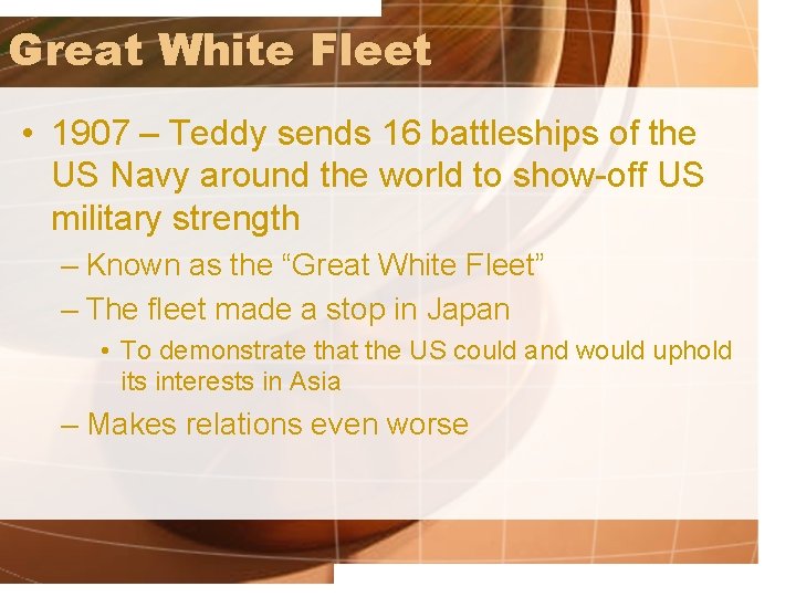 Great White Fleet • 1907 – Teddy sends 16 battleships of the US Navy