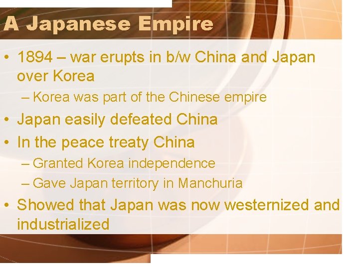 A Japanese Empire • 1894 – war erupts in b/w China and Japan over