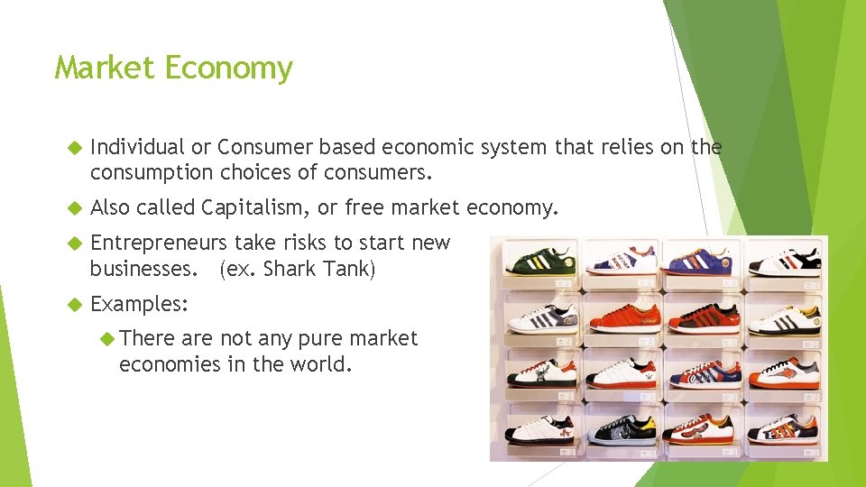 Market Economy Individual or Consumer based economic system that relies on the consumption choices