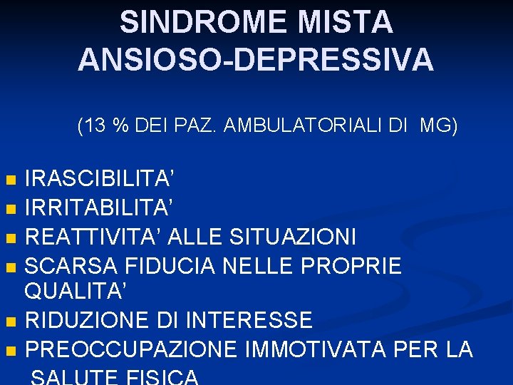 SINDROME MISTA ANSIOSO-DEPRESSIVA (13 % DEI PAZ. AMBULATORIALI DI MG) n n n IRASCIBILITA’