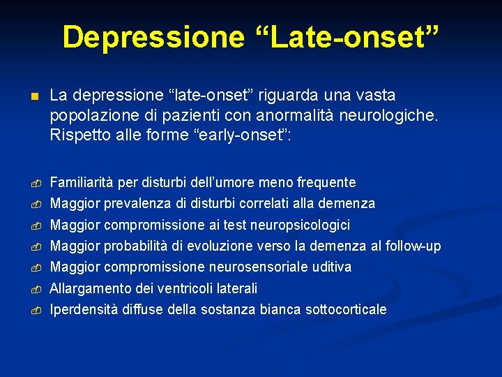 Depressione “Late-onset” n La depressione “late-onset” riguarda una vasta popolazione di pazienti con anormalità