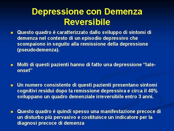 Depressione con Demenza Reversibile n Questo quadro è caratterizzato dallo sviluppo di sintomi di