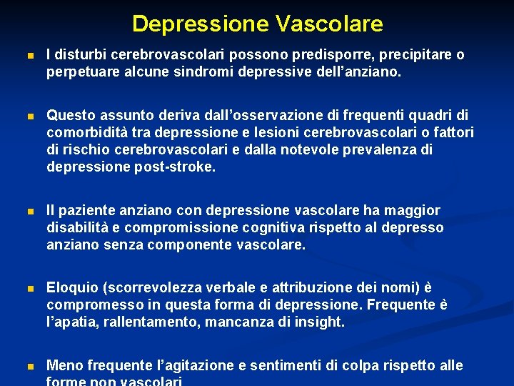 Depressione Vascolare n I disturbi cerebrovascolari possono predisporre, precipitare o perpetuare alcune sindromi depressive