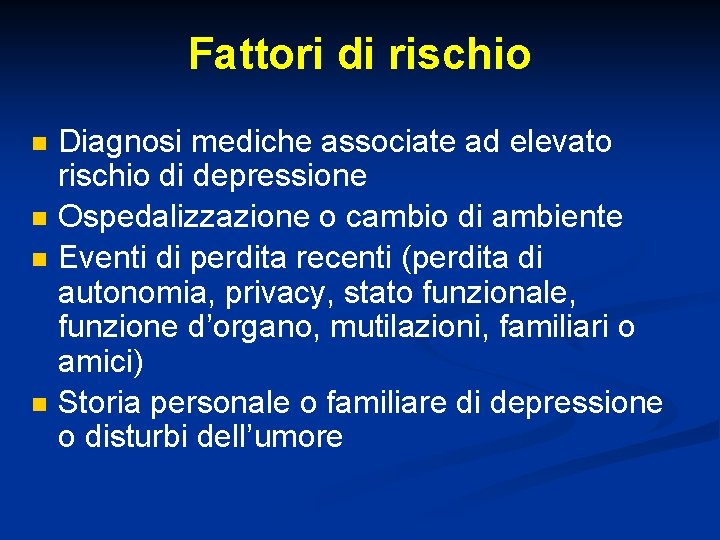 Fattori di rischio n n Diagnosi mediche associate ad elevato rischio di depressione Ospedalizzazione