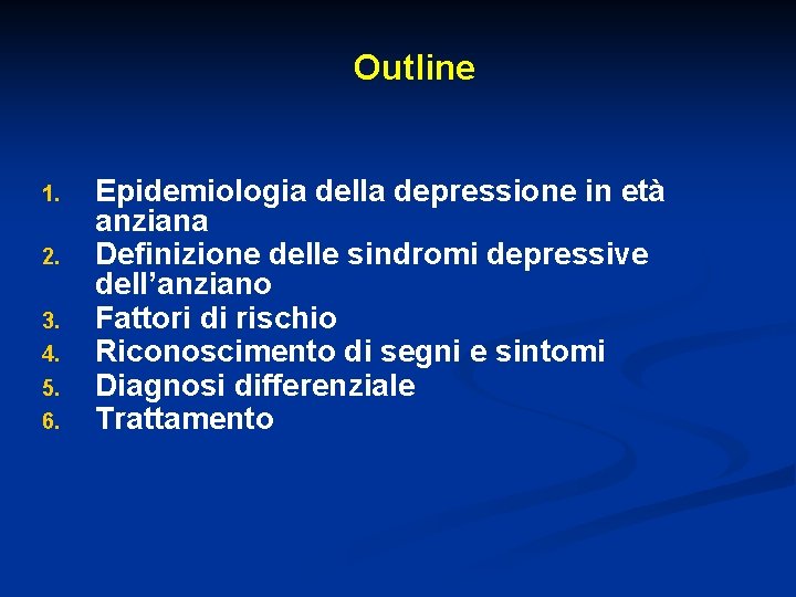 Outline 1. 2. 3. 4. 5. 6. Epidemiologia della depressione in età anziana Definizione