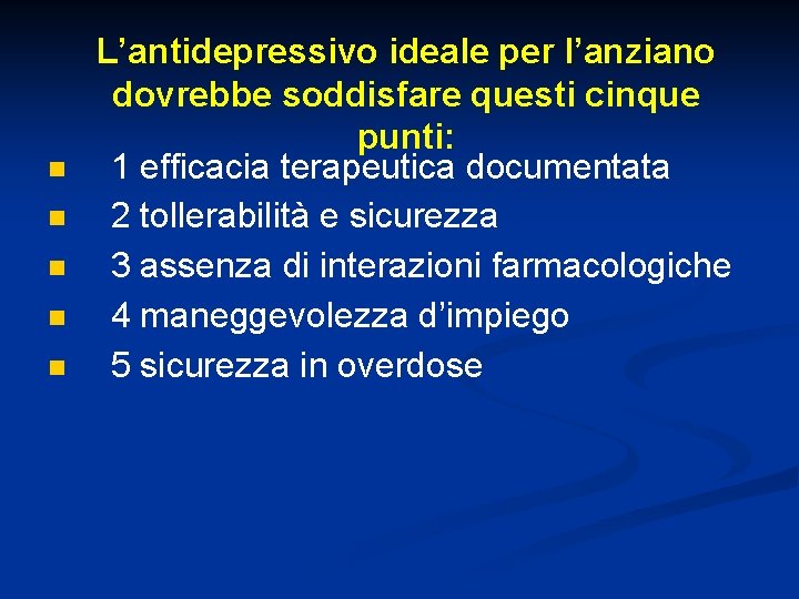 n n n L’antidepressivo ideale per l’anziano dovrebbe soddisfare questi cinque punti: 1 efficacia