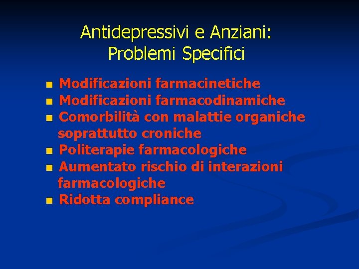 Antidepressivi e Anziani: Problemi Specifici n n n Modificazioni farmacinetiche Modificazioni farmacodinamiche Comorbilità con