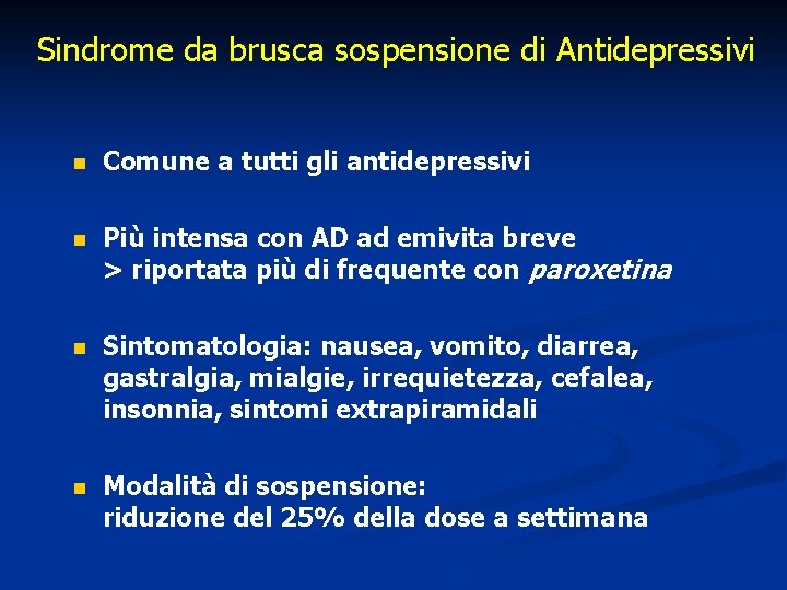 Sindrome da brusca sospensione di Antidepressivi n Comune a tutti gli antidepressivi n Più