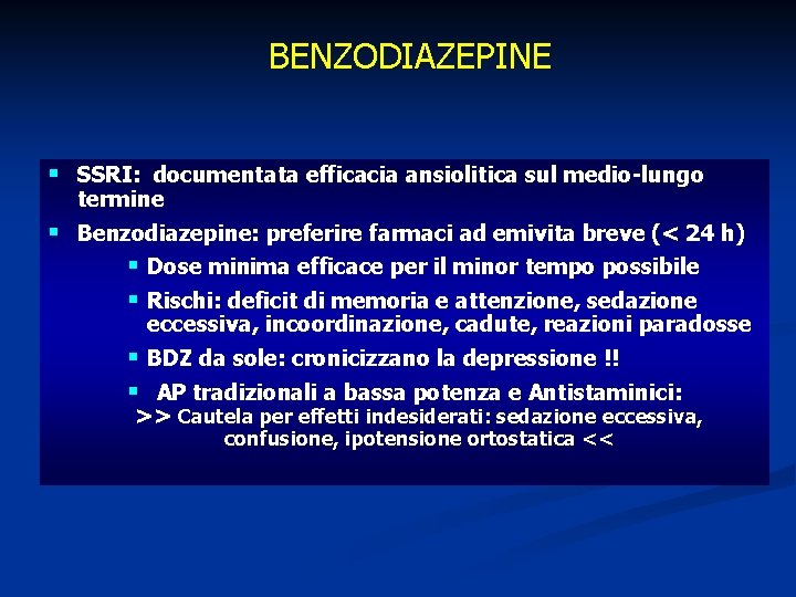 BENZODIAZEPINE § SSRI: documentata efficacia ansiolitica sul medio-lungo termine § Benzodiazepine: preferire farmaci ad