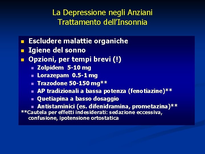 La Depressione negli Anziani Trattamento dell’Insonnia n n n Escludere malattie organiche Igiene del