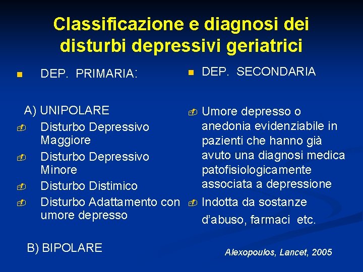 Classificazione e diagnosi dei disturbi depressivi geriatrici n DEP. PRIMARIA: A) UNIPOLARE Disturbo Depressivo