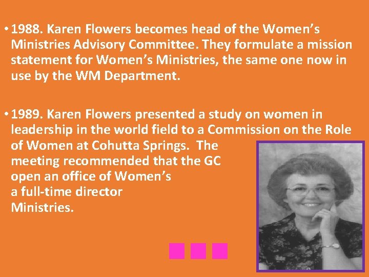  • 1988. Karen Flowers becomes head of the Women’s Ministries Advisory Committee. They