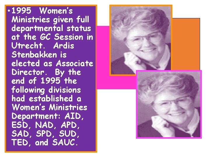  • 1995 Women’s Ministries given full departmental status at the GC Session in