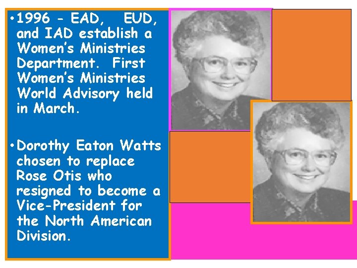  • 1996 - EAD, EUD, and IAD establish a Women’s Ministries Department. First