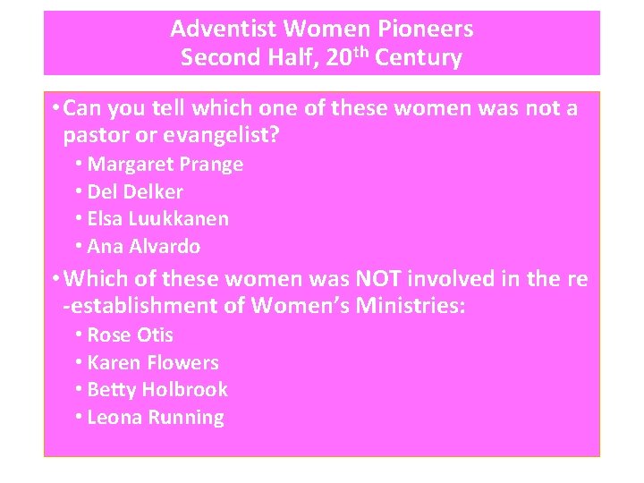 Adventist Women Pioneers Second Half, 20 th Century • Can you tell which one