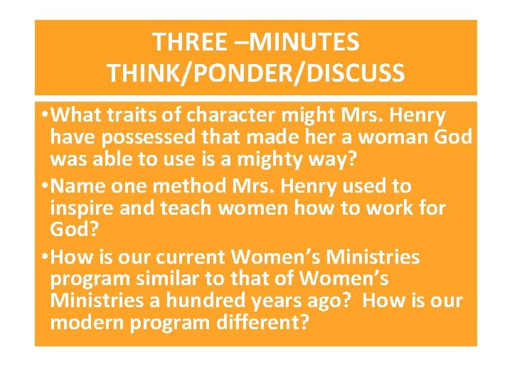 THREE –MINUTES THINK/PONDER/DISCUSS • What traits of character might Mrs. Henry have possessed that
