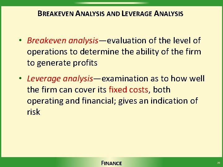 BREAKEVEN ANALYSIS AND LEVERAGE ANALYSIS • Breakeven analysis—evaluation of the level of operations to