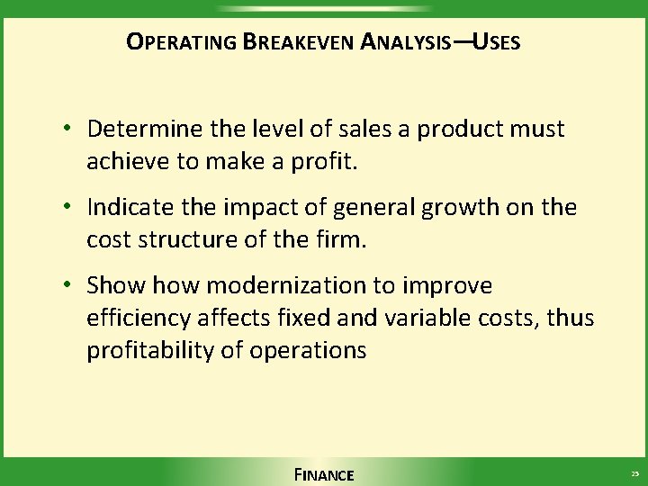 OPERATING BREAKEVEN ANALYSIS—USES • Determine the level of sales a product must achieve to