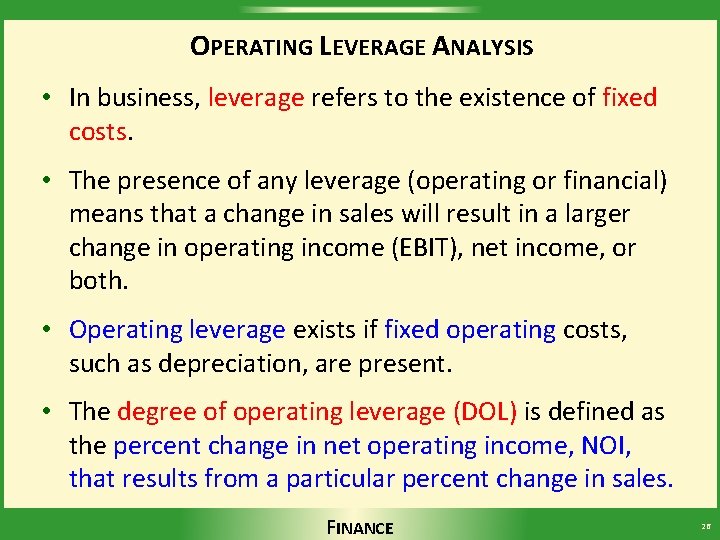 OPERATING LEVERAGE ANALYSIS • In business, leverage refers to the existence of fixed costs.