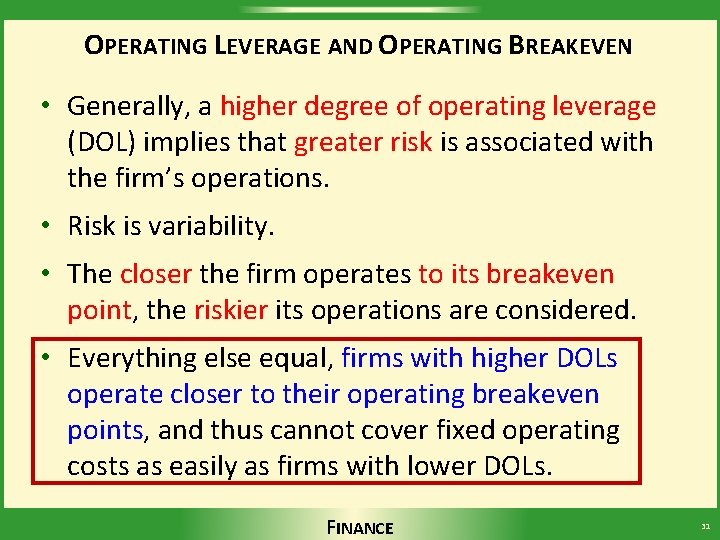 OPERATING LEVERAGE AND OPERATING BREAKEVEN • Generally, a higher degree of operating leverage (DOL)
