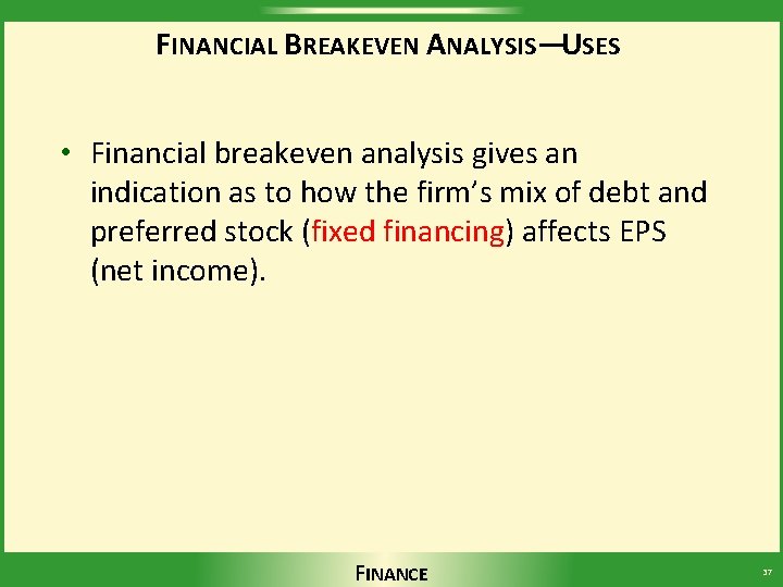 FINANCIAL BREAKEVEN ANALYSIS—USES • Financial breakeven analysis gives an indication as to how the