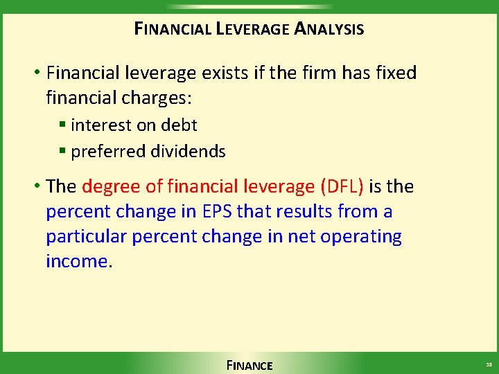 FINANCIAL LEVERAGE ANALYSIS • Financial leverage exists if the firm has fixed financial charges: