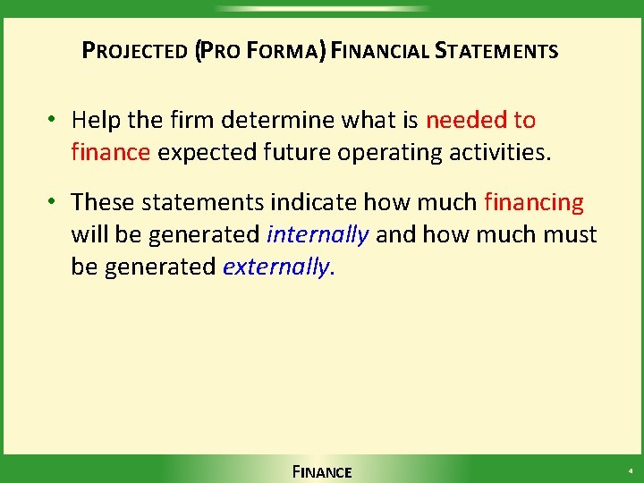 PROJECTED (PRO FORMA) FINANCIAL STATEMENTS • Help the firm determine what is needed to