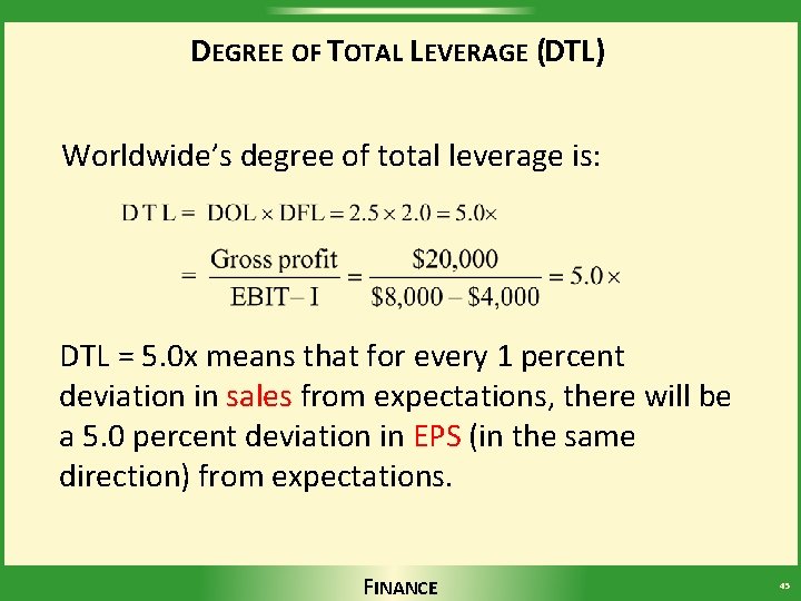 DEGREE OF TOTAL LEVERAGE (DTL) Worldwide’s degree of total leverage is: DTL = 5.