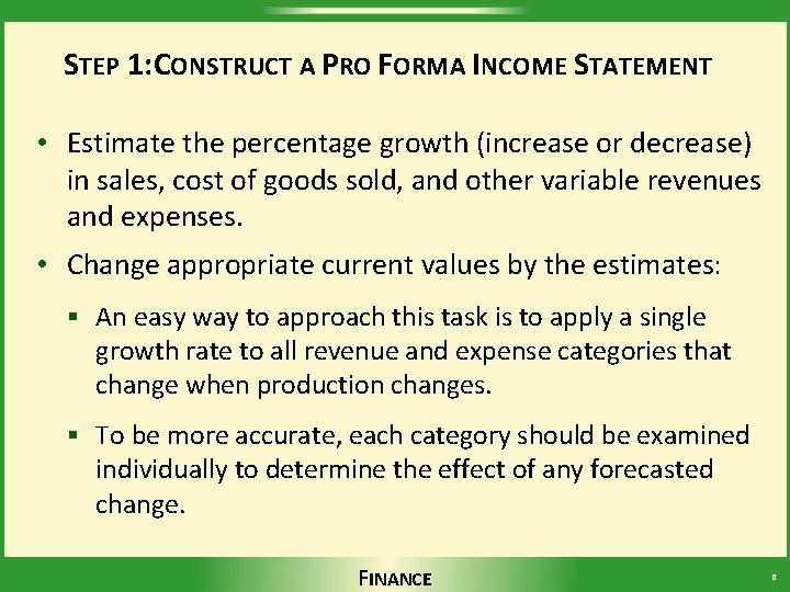 STEP 1: CONSTRUCT A PRO FORMA INCOME STATEMENT • Estimate the percentage growth (increase