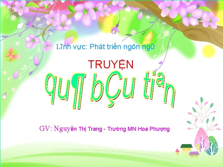 Lĩnh vực: Phát triển ngôn ngữ TRUYỆN GV: Nguyễn Thị Trang - Trường MN